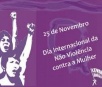 Celebrado hoje o Dia Internacional pela não Violência Contra a Mulher